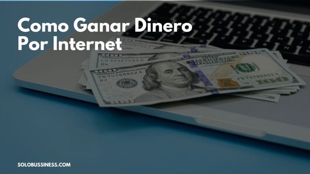 Como Ganar Dinero Por Internet